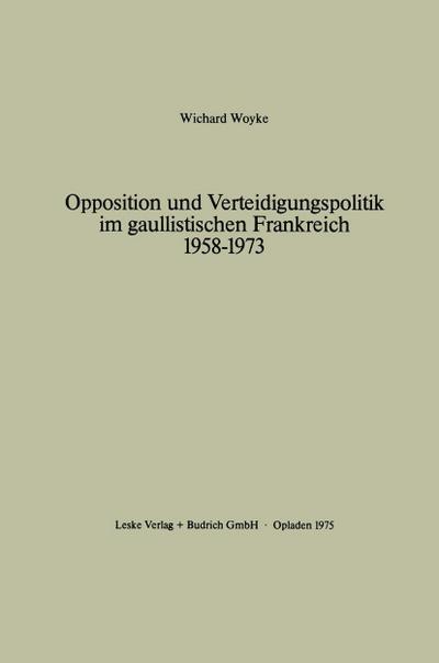 Opposition und Verteidigungspolitik im gaullistischen Frankreich 1958-1973