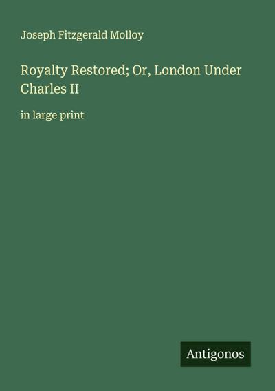 Royalty Restored; Or, London Under Charles II