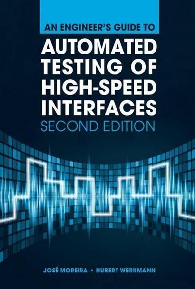 An Engineer’s Guide to Automated Testing of High-Speed Interfaces, Second Edition