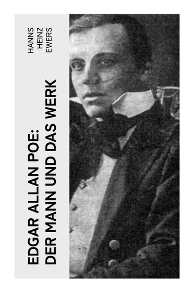 Edgar Allan Poe: Der Mann und das Werk