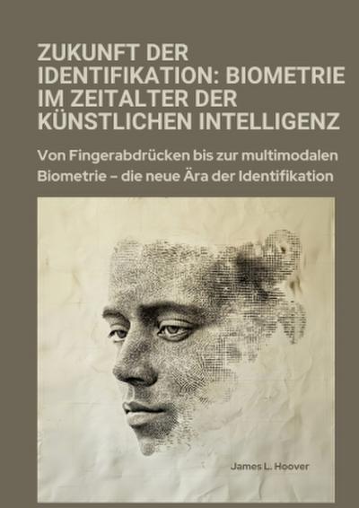Zukunft der Identifikation:  Biometrie im Zeitalter der  künstlichen Intelligenz