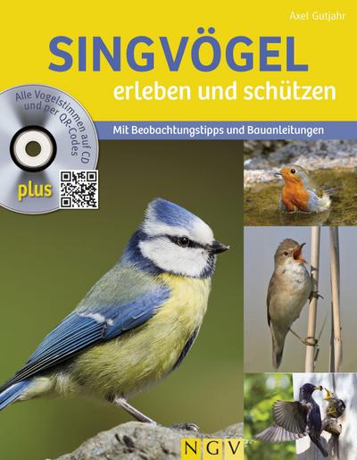 Singvögel erleben und schützen: Mit Beobachtungstipps und Bauanleitungen