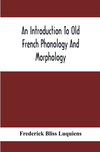 An Introduction To Old French Phonology And Morphology