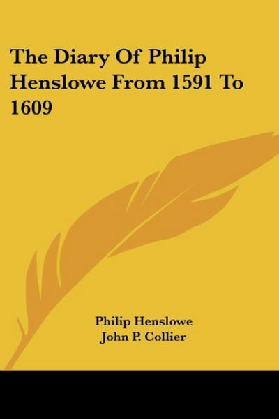 The Diary Of Philip Henslowe From 1591 To 1609