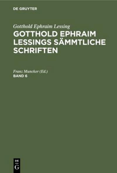 Gotthold Ephraim Lessing: Gotthold Ephraim Lessings Sämmtliche Schriften. Band 6