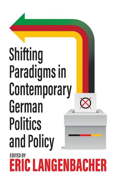 Shifting Paradigms in Contemporary German Politics and Policy