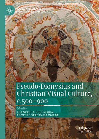 Pseudo-Dionysius and Christian Visual Culture, c.500-900