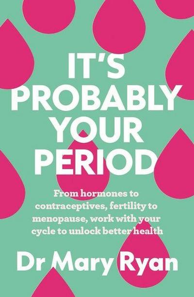 It’s Probably Your Period