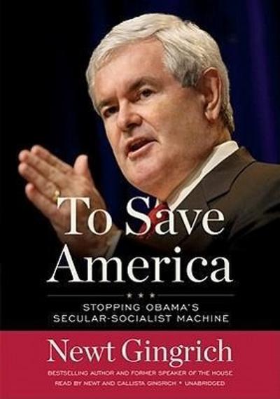 To Save America: Stopping Obama’s Secular-Socialist Machine
