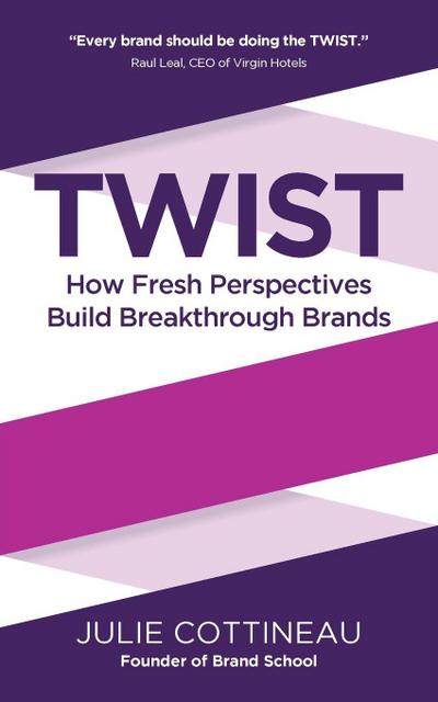 TWIST - How Fresh Perspectives Build Breakthrough Brands