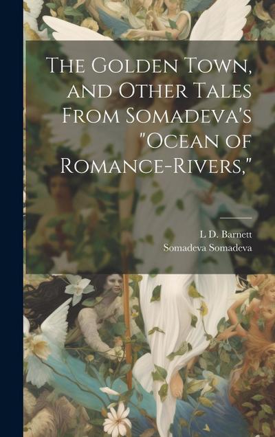 The Golden Town, and Other Tales From Somadeva’s "Ocean of Romance-rivers,"