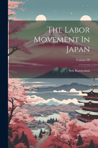 The Labor Movement In Japan; Volume 20