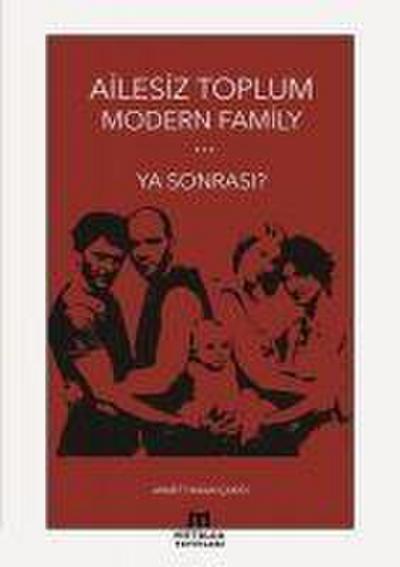 Ailesiz Toplum Modern Familiy ... Ya Sonrasi