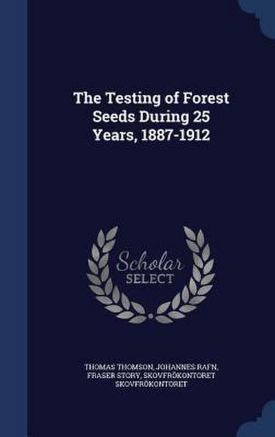 The Testing of Forest Seeds During 25 Years, 1887-1912