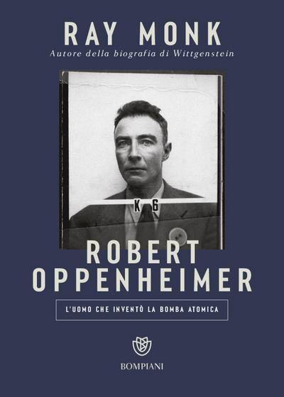 Robert Oppenheimer. L’uomo che inventò la bomba atomica