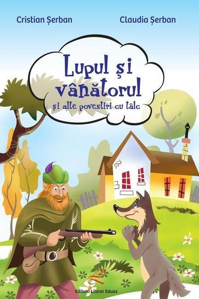 Lupul si vanatorul: si alte povestiri cu talc (Romanian Edition)