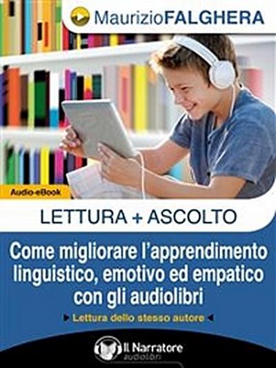 LETTURA+ASCOLTO. Come migliorare l’apprendimento linguistico, emotivo ed empatico con gli audiolibri. (Audio-eBook)