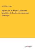 Register zu K. W. Krüger’s Griechischer Sprachlehre für Schulen, mit ergänzenden Erklärungen