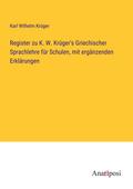 Register zu K. W. Krüger’s Griechischer Sprachlehre für Schulen, mit ergänzenden Erklärungen