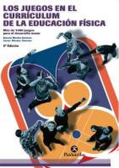 Los juegos en el currículum de la educación física : (más de 1000 juegos para el desarrollo motor)