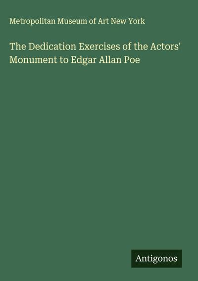 The Dedication Exercises of the Actors’ Monument to Edgar Allan Poe