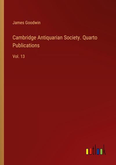 Cambridge Antiquarian Society. Quarto Publications