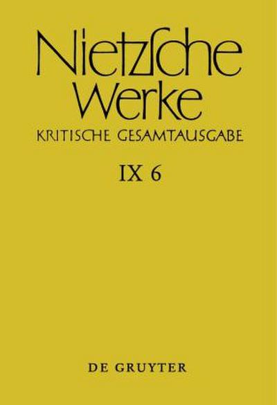 Friedrich Nietzsche: Nietzsche Werke. Abteilung 9: Der handschriftliche Nachlaß ab Frühjahr 1885 in differenzierter Transkription nach Marie-Luise Haase und Michael Kohlenbach [9/4ff] Arbeitshefte W II 1 und W II 2