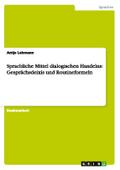 Sprachliche Mittel dialogischen Handelns: Gesprächsdeixis und Routineformeln