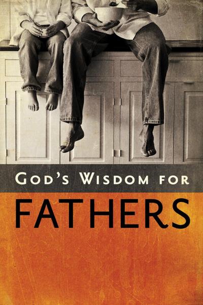 God’s Wisdom for Fathers