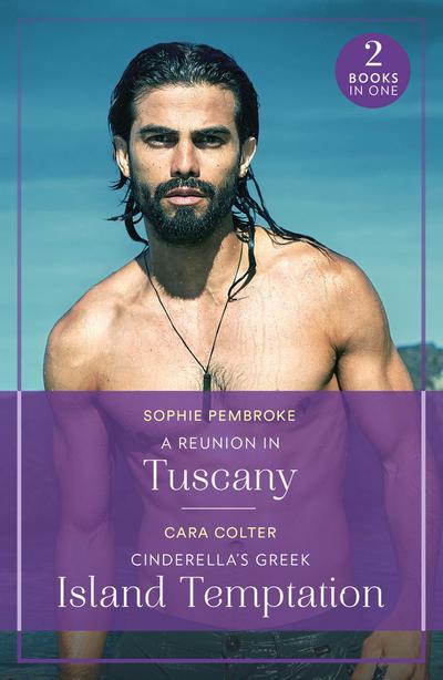 A Reunion In Tuscany / Cinderella’s Greek Island Temptation