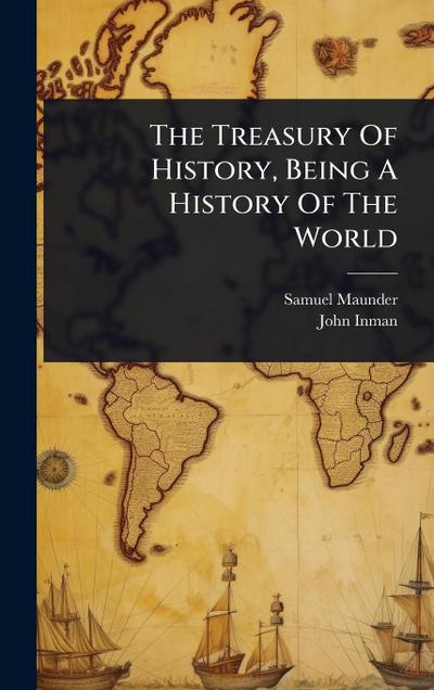 The Treasury Of History, Being A History Of The World
