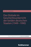 Das Globale im Geschichtsunterricht der beiden deutschen Staaten (1949–1990)
