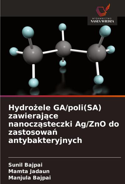 Hydro¿ele GA/poli(SA) zawieraj¿ce nanocz¿steczki Ag/ZnO do zastosowa¿ antybakteryjnych