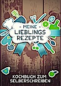 Meine Lieblingsrezepte - Das Kochbuch um Selberschreiben
