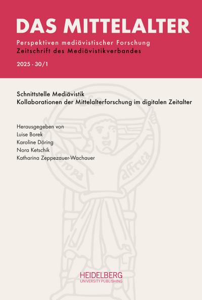Das Mittelalter. Perspektiven mediävistischer Forschung : Zeitschrift... / 2025,                Band 30, Heft 1