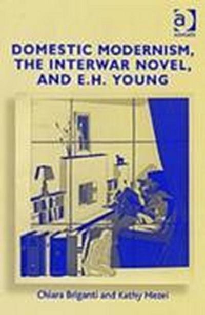Briganti, C: Domestic Modernism, the Interwar Novel, and E.H