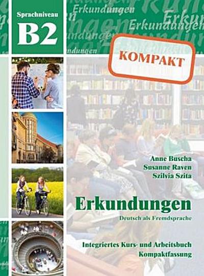 Erkundungen kompakt - Deutsch als Fremdsprache Sprachniveau B2, Integriertes Kurs- und Arbeitsbuch m. Audio-CD