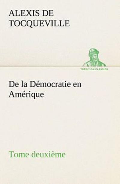 De la Démocratie en Amérique, tome deuxième