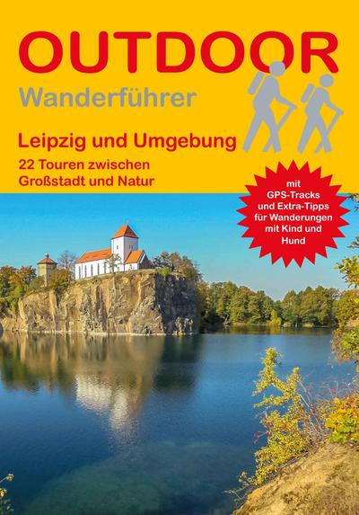 Leipzig und Umgebung 22 Touren zwischen Großstadt und Natur