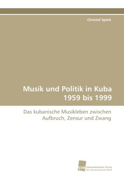 Musik und Politik in Kuba 1959 bis 1999 - Christof Spörk