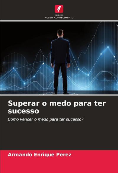 Superar o medo para ter sucesso