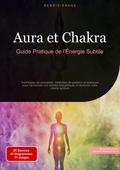 Aura et Chakra: Guide Pratique de l’Énergie Subtile