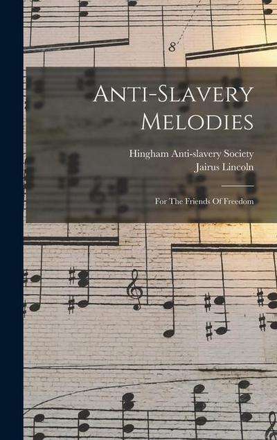 Anti-slavery Melodies: For The Friends Of Freedom