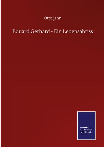 Eduard Gerhard - Ein Lebensabriss