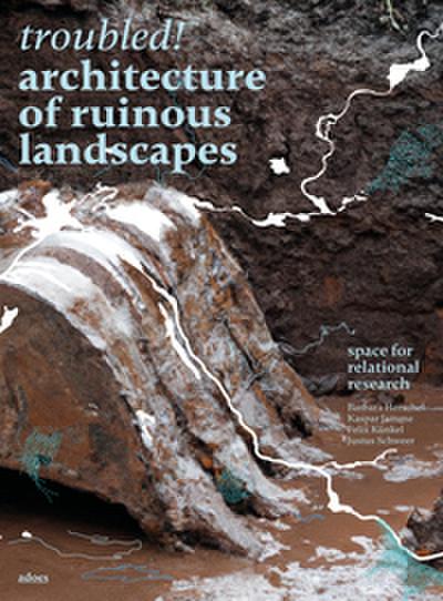 Troubled! Architecture of Ruinous Landscapes