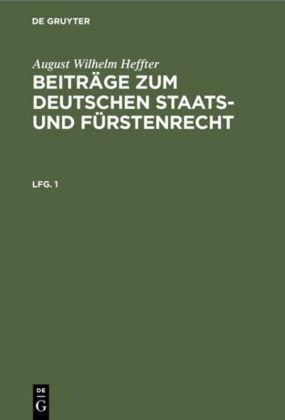 August Wilhelm Heffter: Beiträge zum deutschen Staats- und Fürstenrecht. Lfg. 1