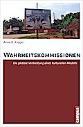 Wahrheitskommissionen: Die globale Verbreitung eines kulturellen Modells
