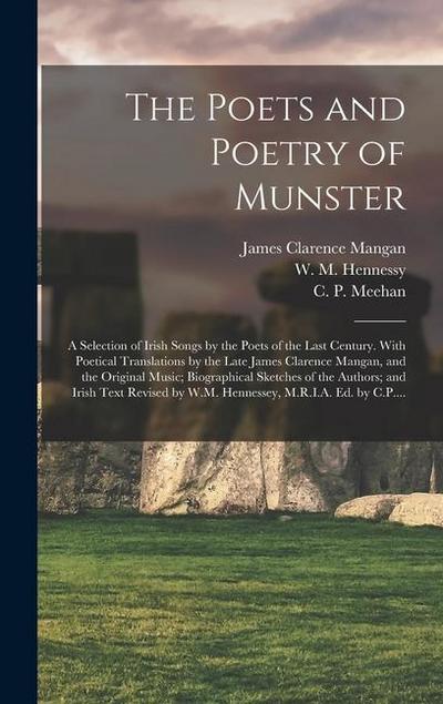 The Poets and Poetry of Munster: a Selection of Irish Songs by the Poets of the Last Century. With Poetical Translations by the Late James Clarence Ma