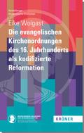 Die evangelischen Kirchenordnungen des 16. Jahrhunderts als kodifizierte Reformation