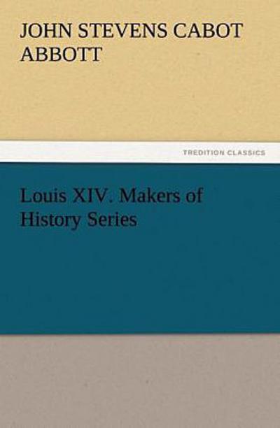 Louis XIV. Makers of History Series